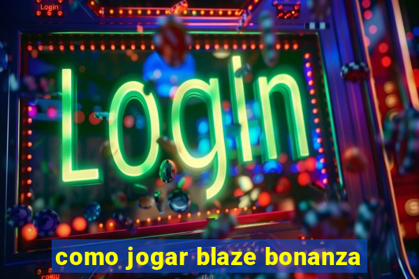 como jogar blaze bonanza